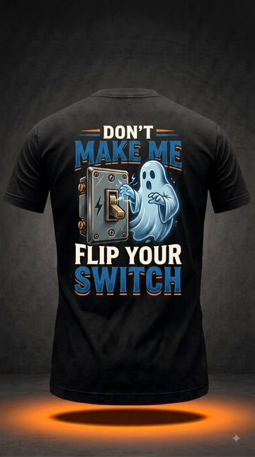Don't Make Me Flip Your Switch T-Shirt | Funny Halloween Electrician Gift