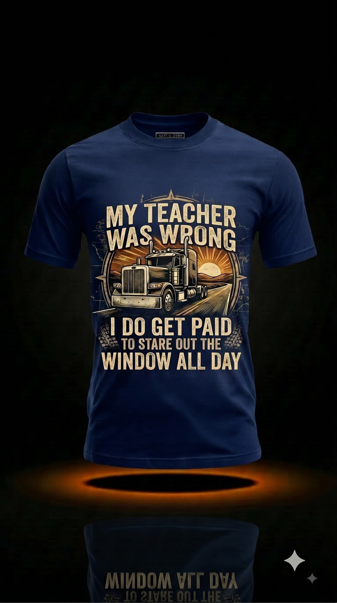 My Teacher Was Wrong I Do Get Paid To Stare Out The Window All Day T-Shirt | Funny Truck Driver Gift