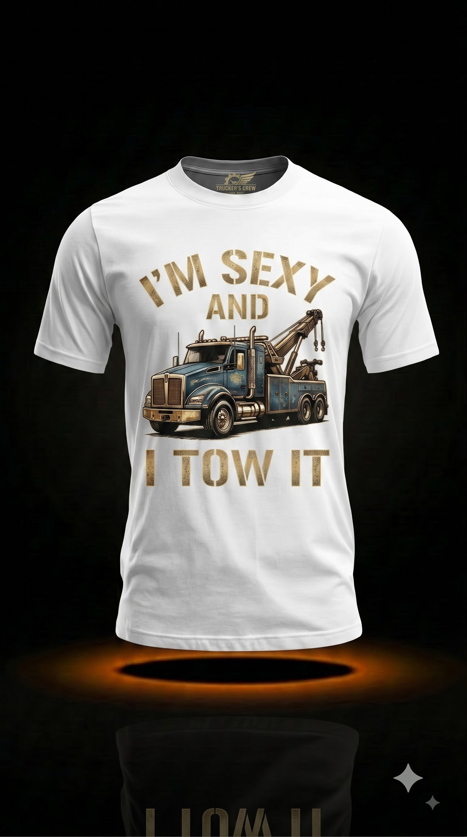 I'm Sexy And I Tow It T-Shirt | Funny Tow Truck Driver Gift