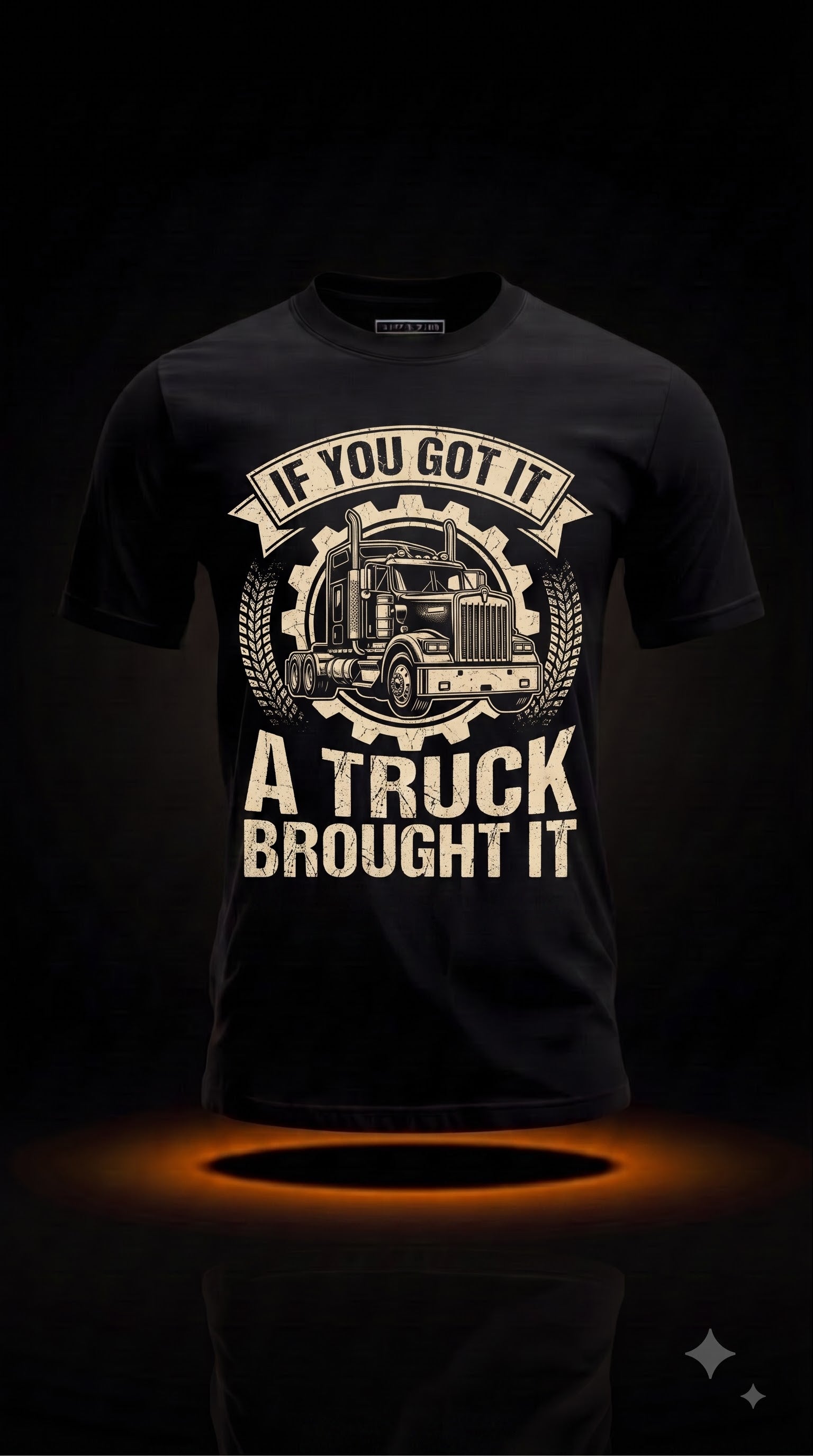 If You Got It, A Truck Brought It T-Shirt | Proud Truck Driver Gift