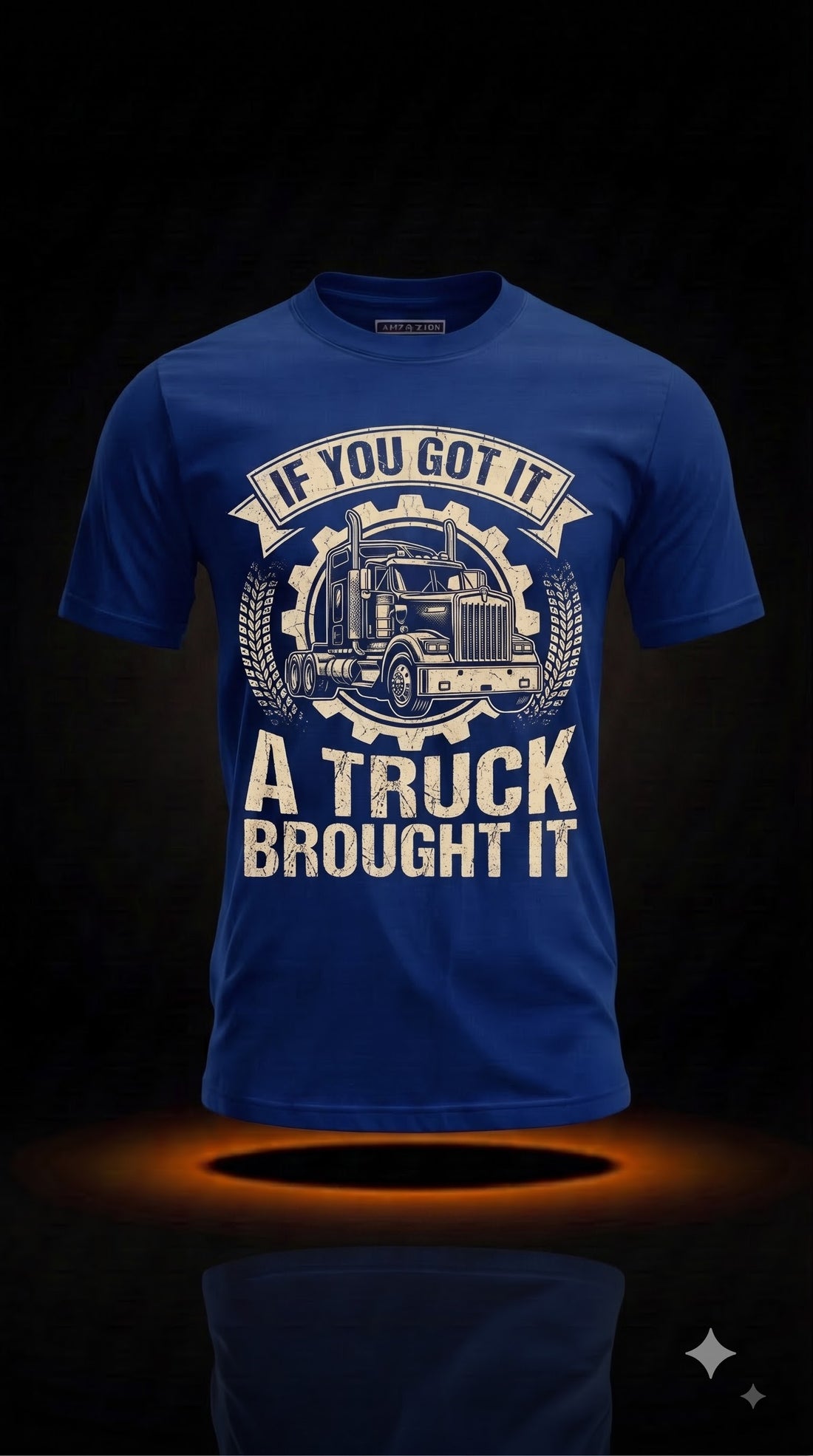 If You Got It, A Truck Brought It T-Shirt | Proud Truck Driver Gift