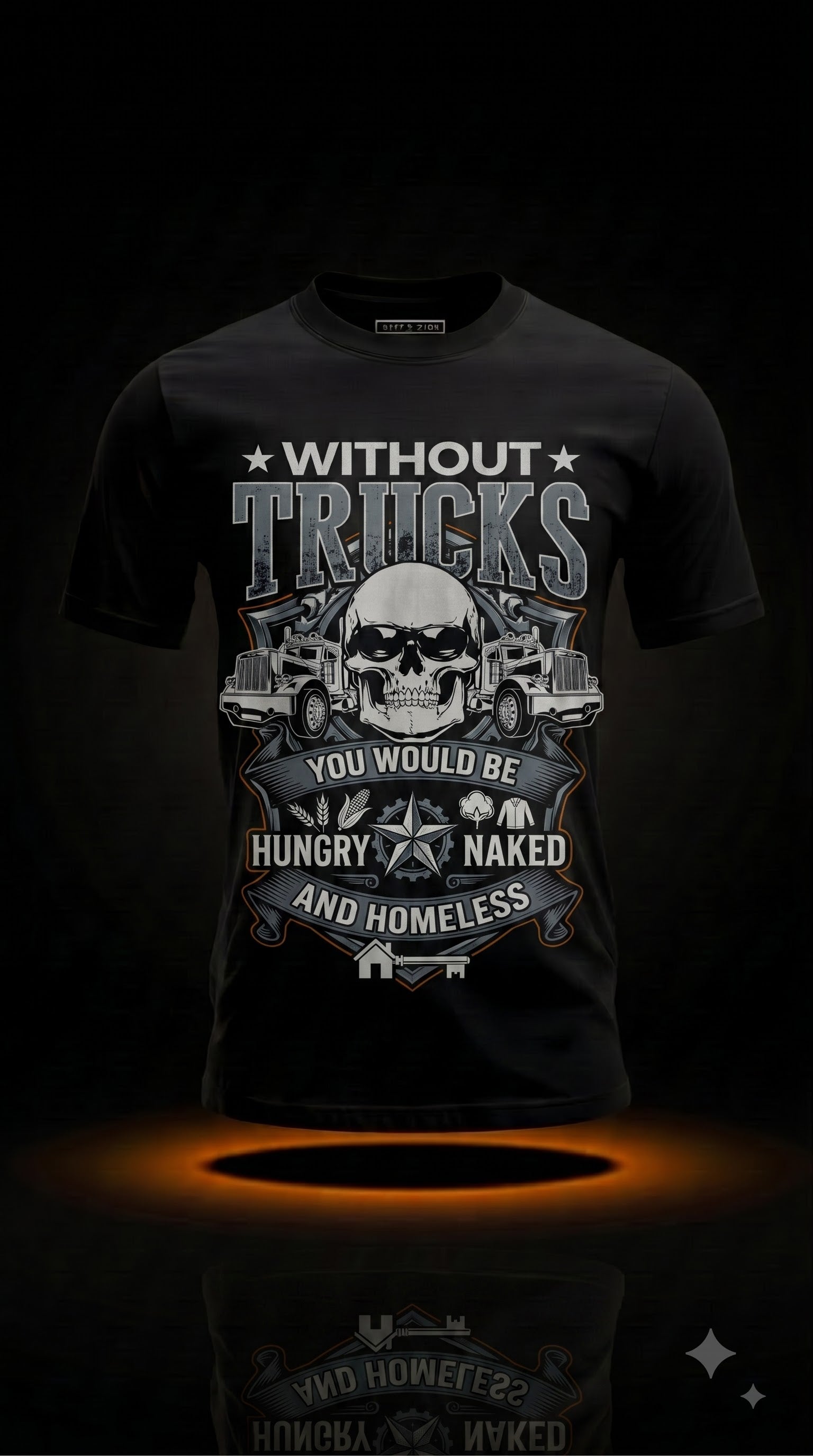 Funny Trucker Gift | Without Trucks You'd Be Hungry Naked & Homeless