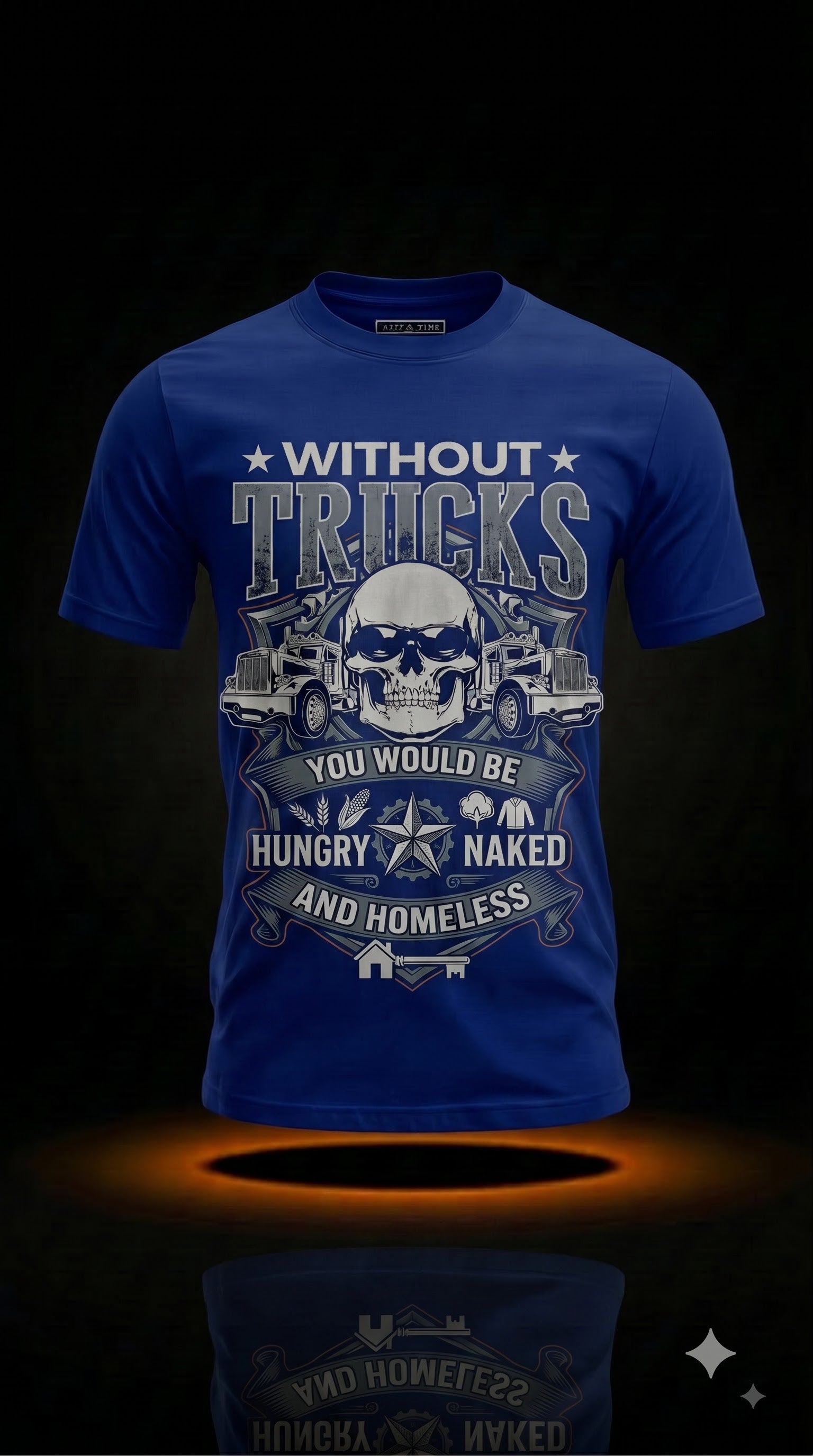 Funny Trucker Gift | Without Trucks You'd Be Hungry Naked & Homeless