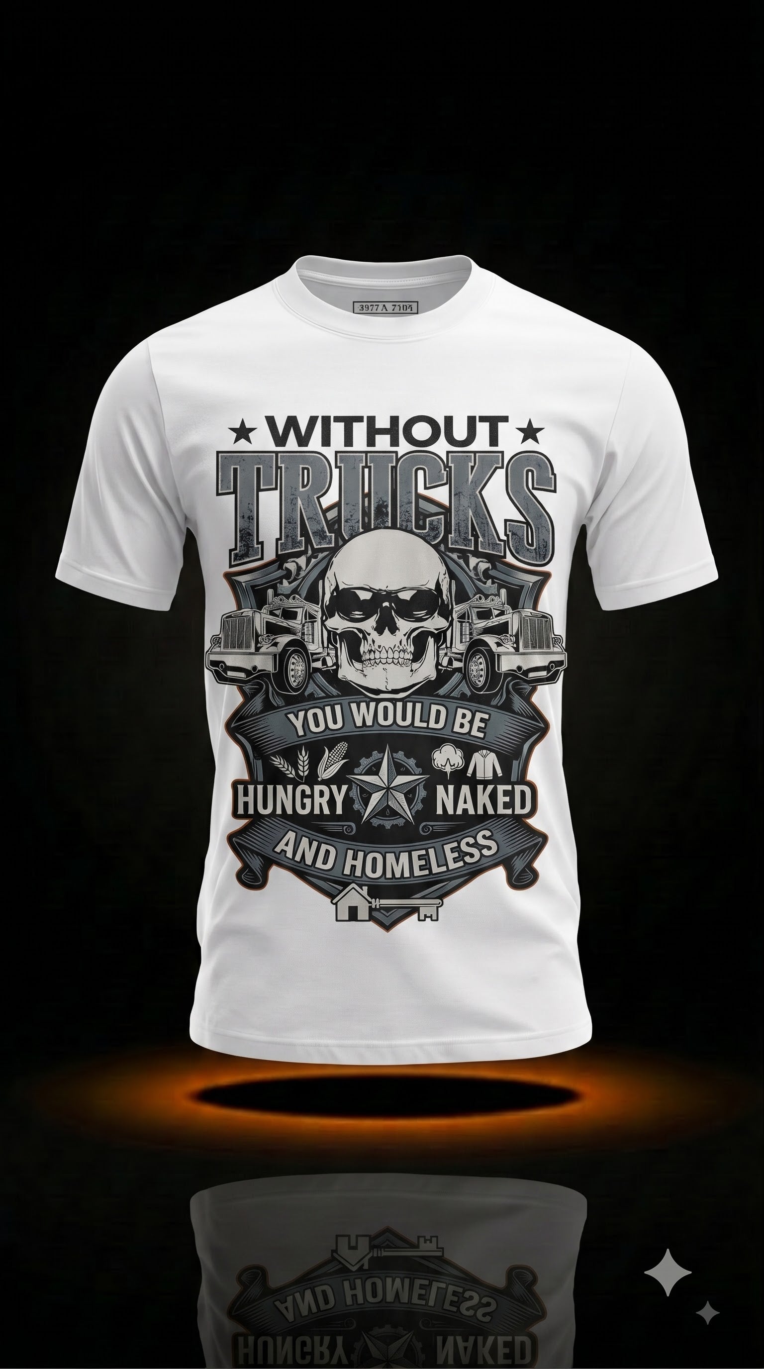 Funny Trucker Gift | Without Trucks You'd Be Hungry Naked & Homeless