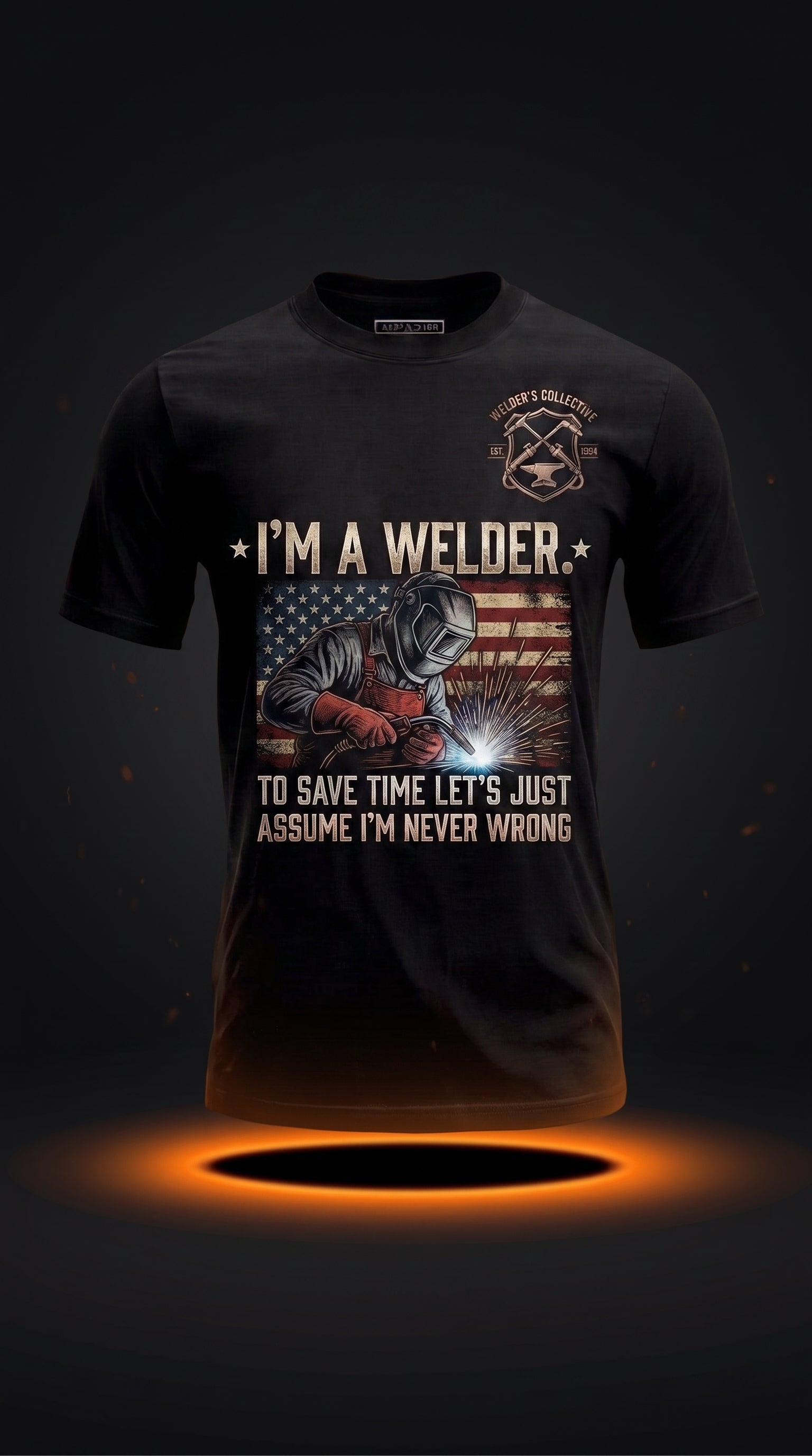 Funny Welder T-Shirt | I'm A Welder. Assume I'm Never Wrong Tee